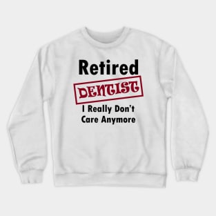 Retired dentist Crewneck Sweatshirt